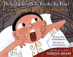The Spoiled Boy with the Terribly Dry Throat / El niño mimado y su garganta terriblemente seca: English-Spanish Edition - Idries Shah