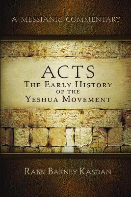 Acts: The Early History of the Yeshua Movement - Rabbi Barney Kasdan