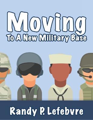 Moving To A New Military Base - Randy Lefebvre