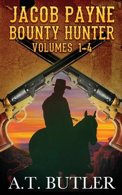 Jacob Payne, Bounty Hunter, Volumes 1 - 4: Western Adventures - A. T. Butler