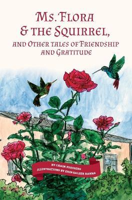 Coperta cărții 'Ms. Flora & the Squirrel: And Other Tales of Friendship and Gratitude - Chaim Freiberg'