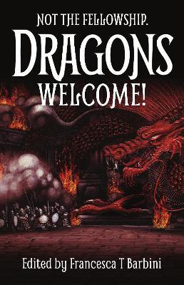 Not The Fellowship. Dragons Welcome! - Francesca T. Barbini