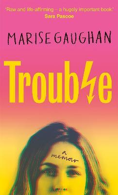 Trouble: A Memoir - Marise Gaughan