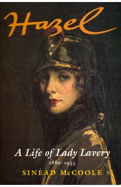 Coperta cărții 'Hazel: A Life of Lady Lavery 1880-1935 - Sinéad Mccoole'