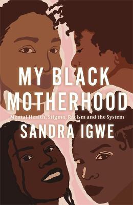 My Black Motherhood: Mental Health, Stigma, Racism and the System - Sandra Igwe