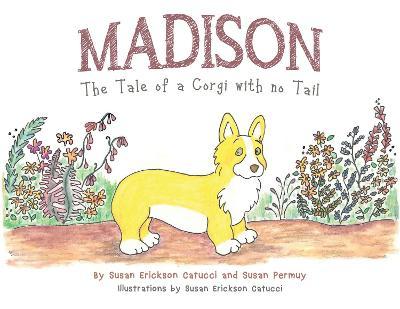 Madison: The Tale of a Corgi with no Tail - Susan Erickson Catucci