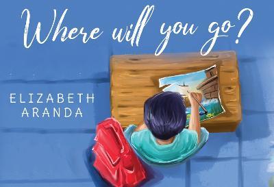 Where Will You Go? - Elizabeth Aranda