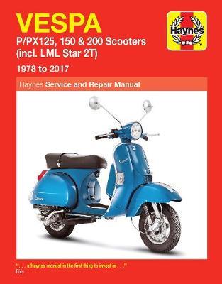 Vespa P/Px125, 150 & 200 Scooters: (Incl. LML Star 2t) 1978 to 2017 - Editors Of Haynes Manuals
