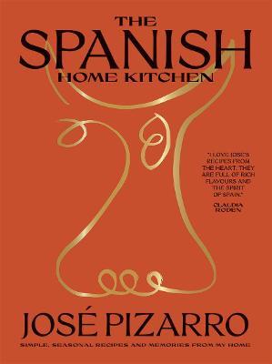The Spanish Home Kitchen: Simple, Seasonal Recipes and Memories from My Home - Jose Pizarro
