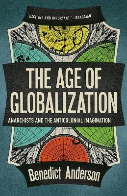 The Age of Globalization: Anarchists and the Anticolonial Imagination - Benedict Anderson