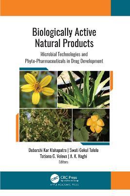 Biologically Active Natural Products: Microbial Technologies and Phyto-Pharmaceuticals in Drug Development - Debarshi Kar Mahapatra