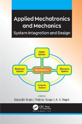 Applied Mechatronics and Mechanics: System Integration and Design - Satya Bir Singh