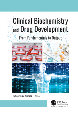 Clinical Biochemistry and Drug Development: From Fundamentals to Output - Shashank Kumar