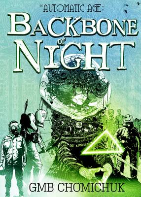 The Backbone of Night: Book 2 in the Automatic Age Saga - Gmb Chomichuk