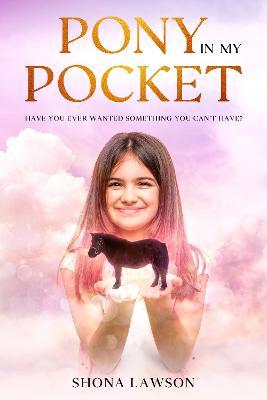 Pony In My Pocket: Have you ever wanted something you cant have? - Shona Lawson