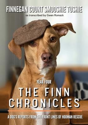 The Finn Chronicles: Year Four: A dog's reports from the front lines of hooman rescue - Gwen Romack