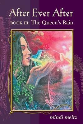 After Ever After, Book Three: The Queen's Rain: The Queen's Rain: The Queen's Rain - Mindi Meltz
