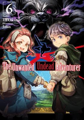 The Unwanted Undead Adventurer (Light Novel): Volume 6 - Yu Okano