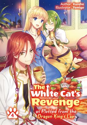 The White Cat's Revenge as Plotted from the Dragon King's Lap: Volume 4 - Kureha