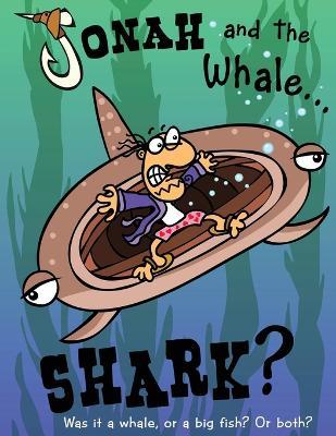 Jonah and the Whale... Shark?: Was it a whale, or a big fish? Or both? - Charlie Williams