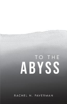 To The Abyss - Rachel N. Paverman