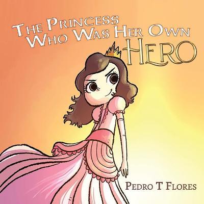 The Princess Who Was Her Own Hero - Pedro T. Flores