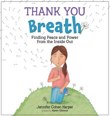 Thank You Breath: Finding Peace and Power from the Inside Out - Jennifer Cohen Harper