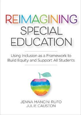 Reimagining Special Education: Using Inclusion as a Framework to Build Equity and Support All Students - Jenna Mancini Rufo
