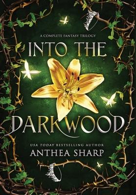 Into the Darkwood: A Complete Fantasy Trilogy - Anthea Sharp