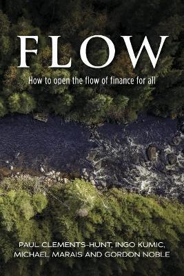 Flow: How to Open the Flow of Finance for All - Gordon Noble
