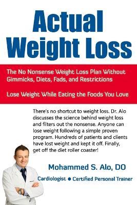 Actual Weight Loss: The No Nonsense Weight Loss Plan Without Gimmicks, Diets, Fads, and Restrictions - Mohammed S. Alo