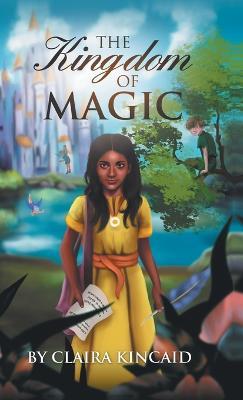 The Kingdom of Magic: A Tale of a Girl Who Became a Hero - Claira Kincaid