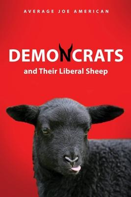 DEMONCRATS and Their Liberal Sheep - Average Joe American