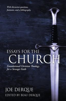 Essays for the Church: Foundational Christian Theology for a Stronger Faith - Joe Derque