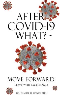 After COVID-19 What? - Move Forward: Serve with Excellence! - Samuel U. Daniel