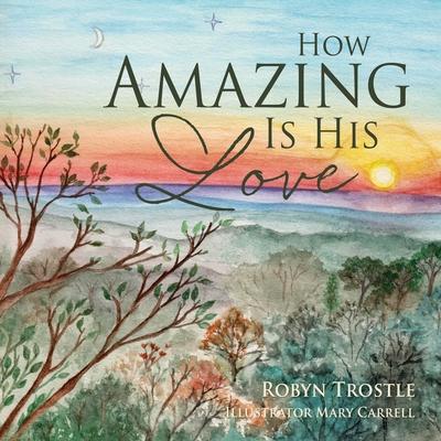 How Amazing Is His Love - Robyn Trostle