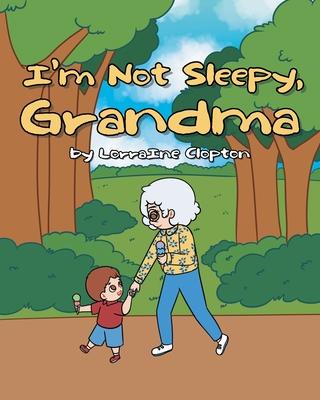 I'm Not Sleepy, Grandma - Lorraine Clopton