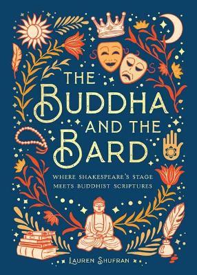 The Buddha and the Bard: Where Shakespeare's Stage Meets Buddhist Scriptures - Mandala Publishing
