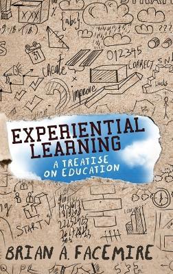 Experiential Learning: A Treatise on Education - Brian A. Facemire
