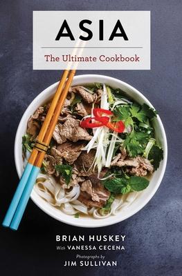 Asia: The Ultimate Cookbook (Chinese, Japanese, Korean, Thai, Vietnamese, Asian) - Jim Sullivan
