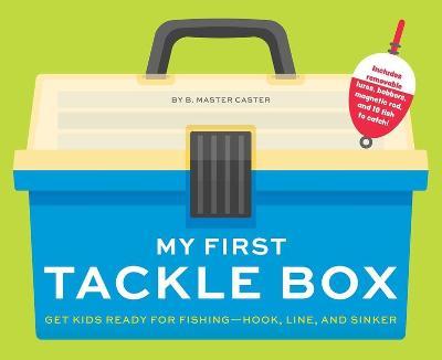 My First Tackle Box (with Fishing Rod, Lures, Hooks, Line, and More!): Get Kids to Fall for Fishing, Hook, Line, and Sinker - B. Master Caster