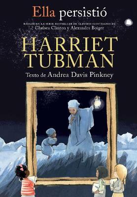 Ella Persistió Harriet Tubman / She Persisted: Harriet Tubman - Andrea Davis Pinkney