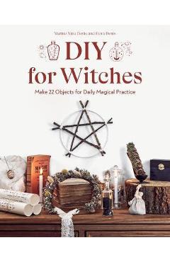 Coperta cărții 'DIY for Witches: Make 22 Objects for Daily Magical Practice - Marine Nina Denis'