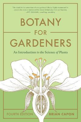 Botany for Gardeners, Fourth Edition: An Introduction to the Science of Plants - Brian Capon