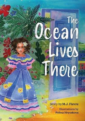 The Ocean Lives There: Magic, Music, and Fun on a Caribbean Adventure (Ages 4-8) - M. J. Fievre