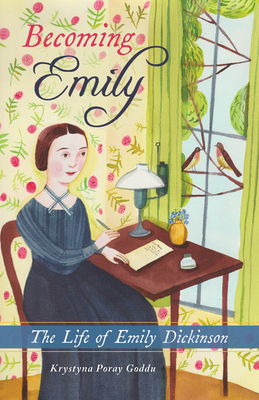 Becoming Emily: The Life of Emily Dickinson - Krystyna Poray Goddu