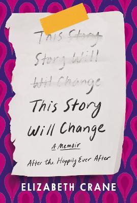 This Story Will Change: After the Happily Ever After - Elizabeth Crane
