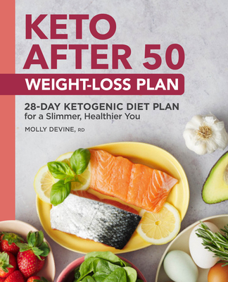 Keto After 50 Weight-Loss Plan: 28-Day Ketogenic Diet Plan for a Slimmer, Healthier You - Molly Devine