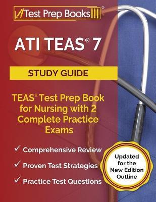 ATI TEAS 7 Study Guide: TEAS Test Prep Book for Nursing with 2 Complete Practice Exams [Updated for the New Edition Outline] - Joshua Rueda