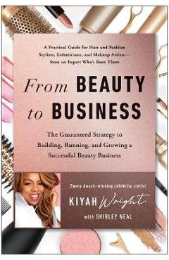 Poza produsului From Beauty to Business: The Guaranteed Strategy to Building, Running, and Growing a Successful Beauty Business - Kiyah Wright